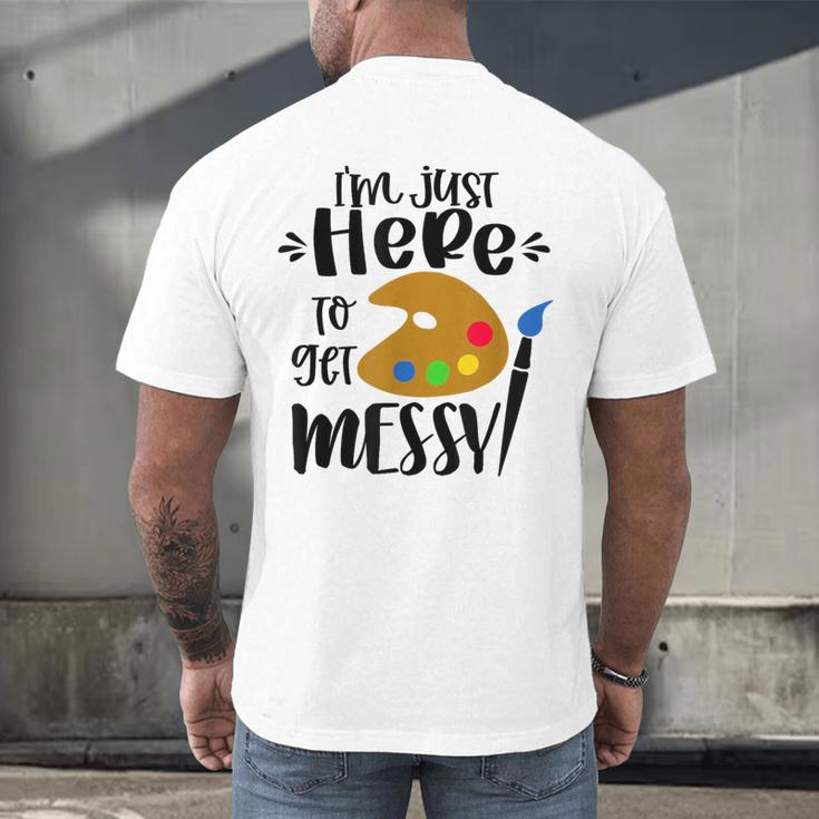 I'm Just Here To Get Messy Art Teacher Artist Painting Men's Back Print T-Shirt, gift for family, gift for coworker