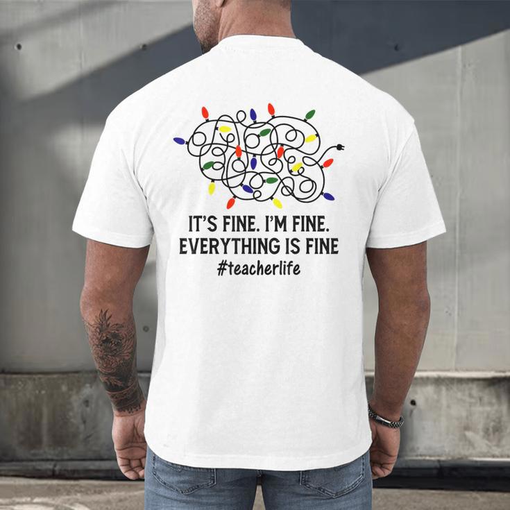 It's Fine I'm Fine Christmas Lights Teacher Xmas Men's Back Print T-Shirt, gift for family, gift for coworker It's Fine I'm Fine Christmas Lights Teacher Xmas Men's Back Print T-Shirt, gift for family, gift for coworker