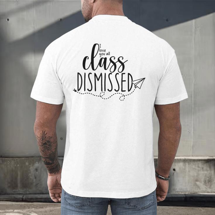 I Love You All Class Dismissed Teacher Last Day Of School Men's Back Print T-Shirt, gift for family, gift for coworker I Love You All Class Dismissed Teacher Last Day Of School Men's Back Print T-Shirt, gift for family, gift for coworker
