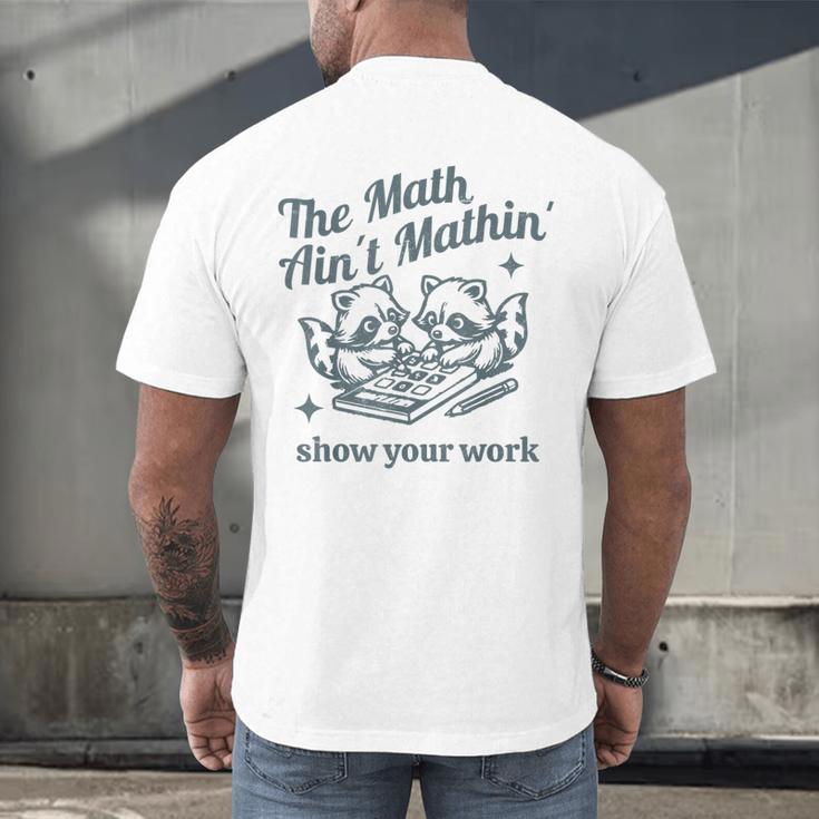 The Math Ain't Mathing Math Teacher Sarcastic Raccoon Men's Back Print T-Shirt, gift for family, gift for coworker