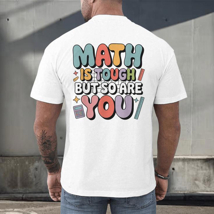 Math Is Tough But So Are You Motivational School Teacher Men's Back Print T-Shirt, gift for family, gift for coworker Math Is Tough But So Are You Motivational School Teacher Men's Back Print T-Shirt, gift for family, gift for coworker