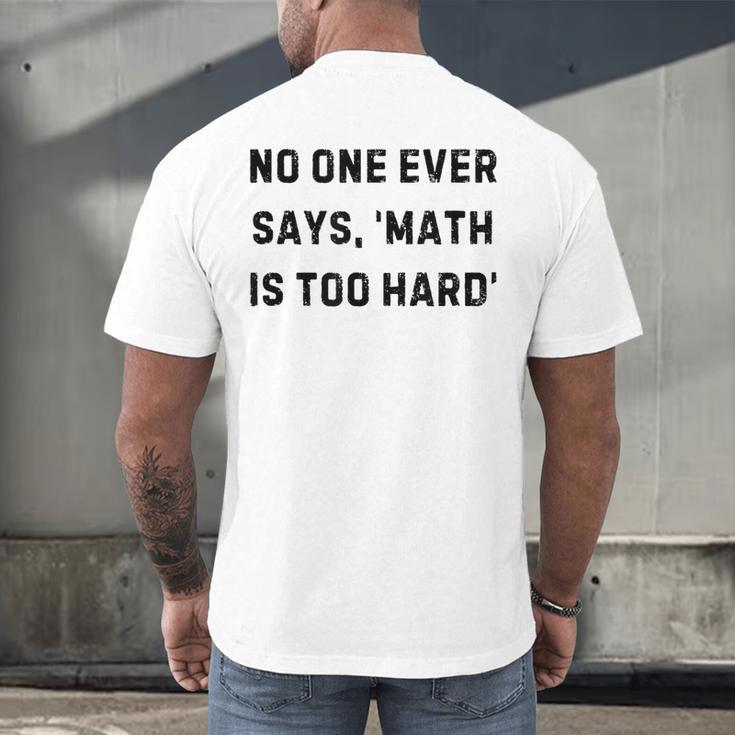 No One Ever Says Math Is Too Hard Teacher Lie Party Men's Back Print T-Shirt, gift for family, gift for coworker No One Ever Says Math Is Too Hard Teacher Lie Party Men's Back Print T-Shirt, gift for family, gift for coworker