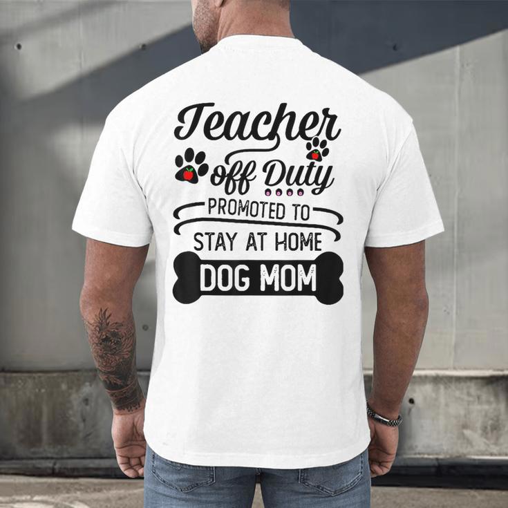 Teacher Off Duty Promoted To Stay At Home Dog Mom Tshirt Men Women Men's Back Print T-Shirt, gift for family, gift for coworker