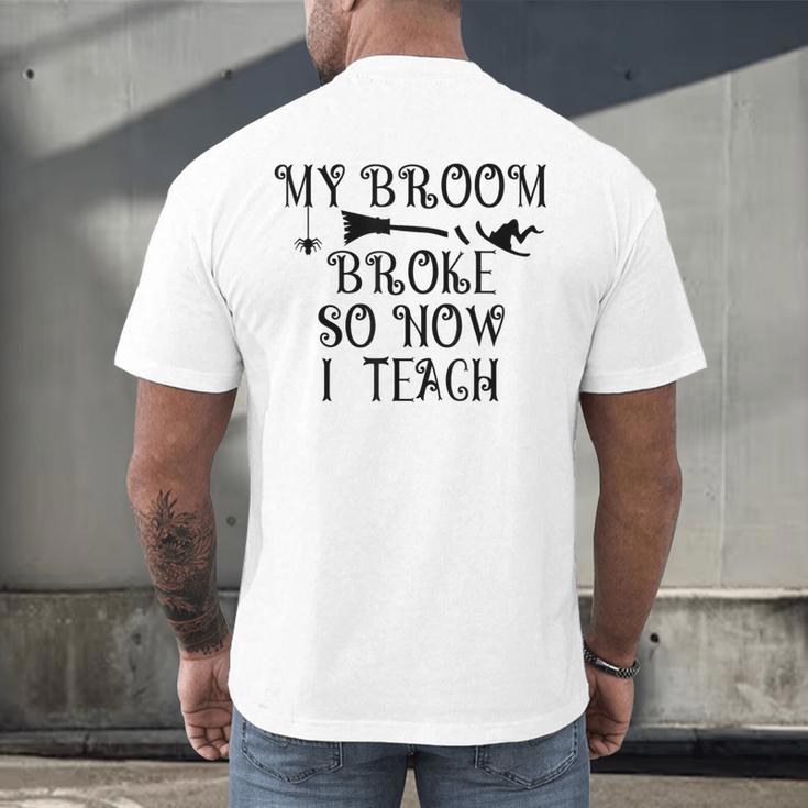 Teacher Witch Halloween My Broom Broke So Now I Teach For Men Women Men's Back Print T-Shirt, gift for family, gift for coworker