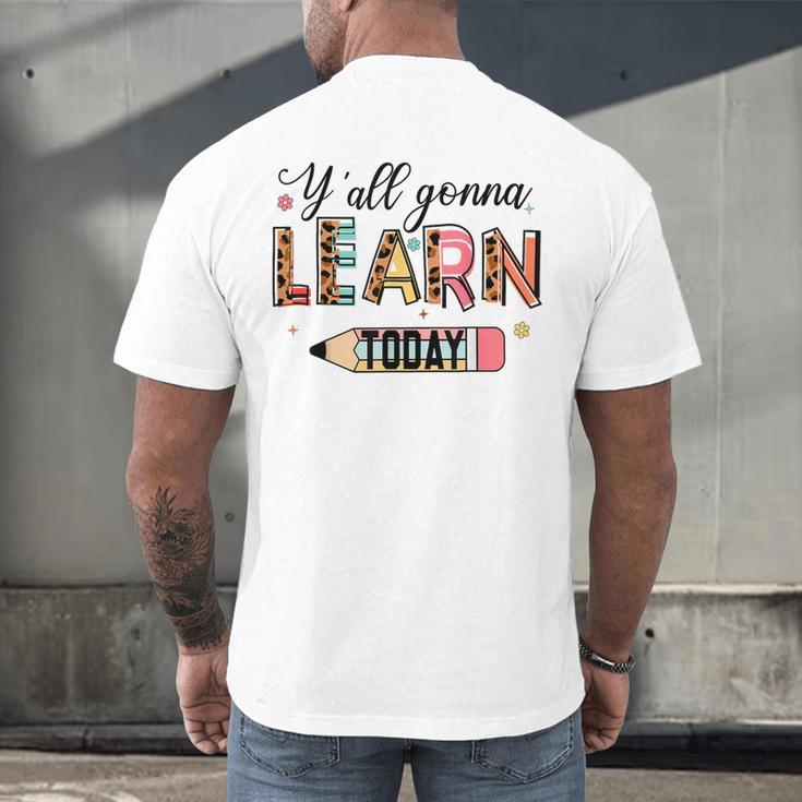Teacher Y'All Gonna Learn Today First Day Of School Teacher Men's Back Print T-Shirt, gift for family, gift for coworker Teacher Y'All Gonna Learn Today First Day Of School Teacher Men's Back Print T-Shirt, gift for family, gift for coworker