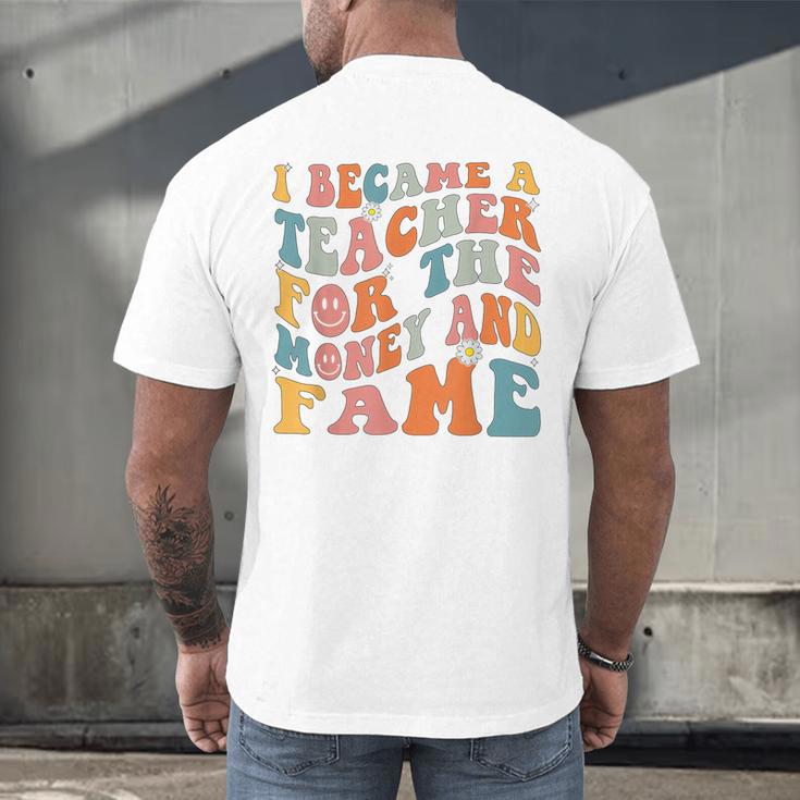 Teachers I Became A Teacher For The Money And Fame Men Women Men's Back Print T-Shirt, gift for family, gift for coworker Teachers I Became A Teacher For The Money And Fame Men Women Men's Back Print T-Shirt, gift for family, gift for coworker