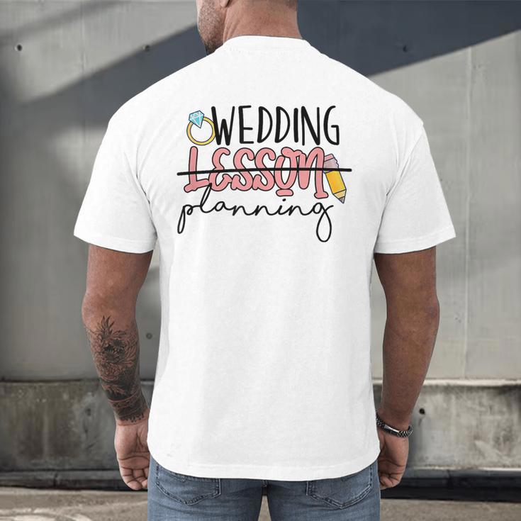 Wedding Planning Not Lesson Engaged Teacher Wedding Men's Back Print T-Shirt, gift for family, gift for coworker