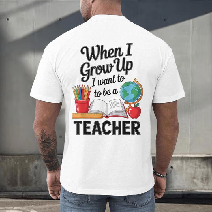When I Grow Up I Want To Be Teacher Kids Men's Back Print T-Shirt, gift for family, gift for coworker