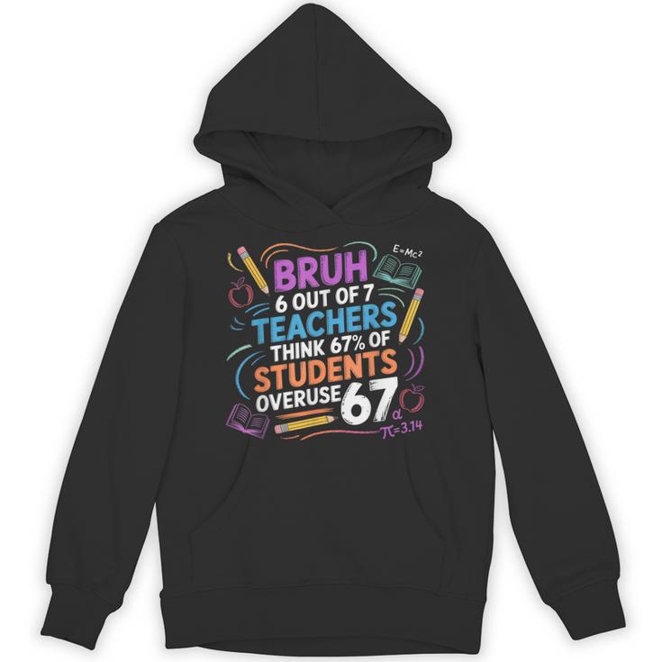 6 Out Of 7 Teachers Think 67 Of Students Overuse 67 Meme Unisex Hoodie