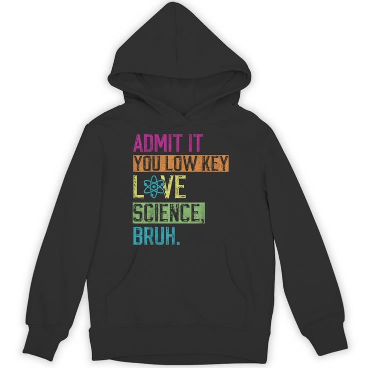 Admit It You Low Key Love Science Bruh Funny Science Teacher Unisex Hoodie