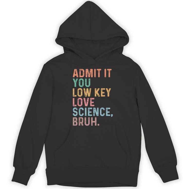 Admit It You Low Key Love Science Bruh Scientist Teacher Unisex Hoodie