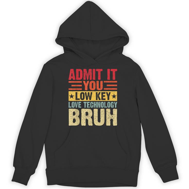 Admit It You Low Key Love Technology Bruh Teacher Kid Unisex Hoodie