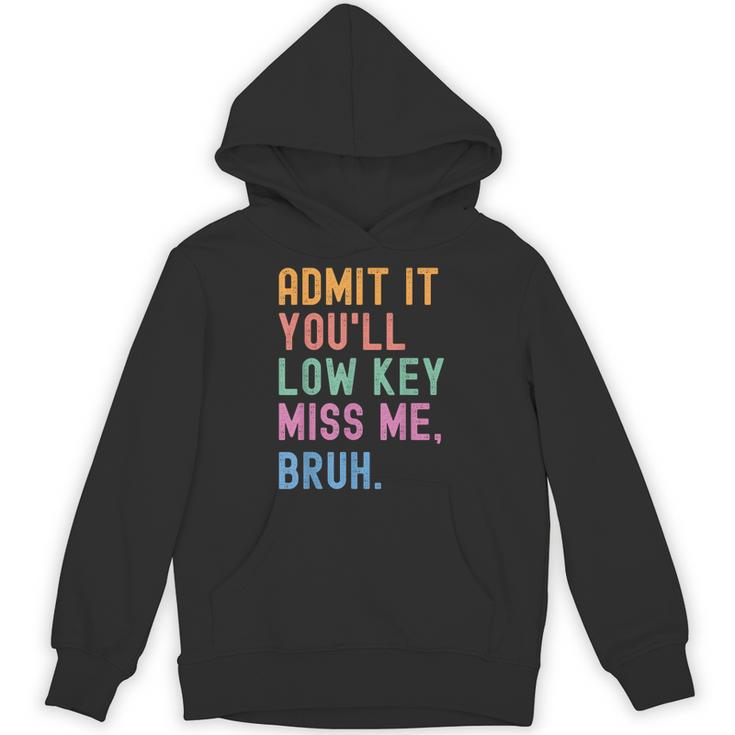 Admit It You'Ll Low Key Miss Me Bruh Women Men Teacher Unisex Hoodie