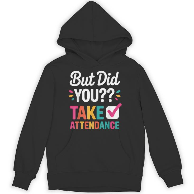 But Did You Take Attendance Teacher Back To School Unisex Hoodie