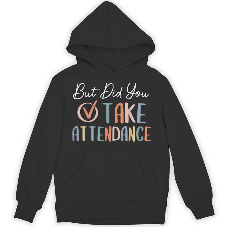 But Did You Take Attendance-Teacher School Secretary Team Unisex Hoodie