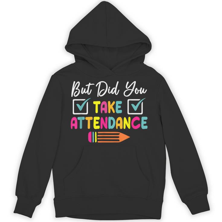 But Did You Take Attendance Teacher School Secretary Team Unisex Hoodie