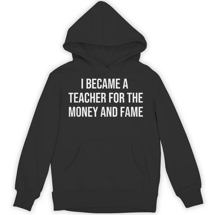 I Became A Teacher For The Money And Fame Unisex Hoodie, trending gift I Became A Teacher For The Money And Fame Unisex Hoodie, trending gift