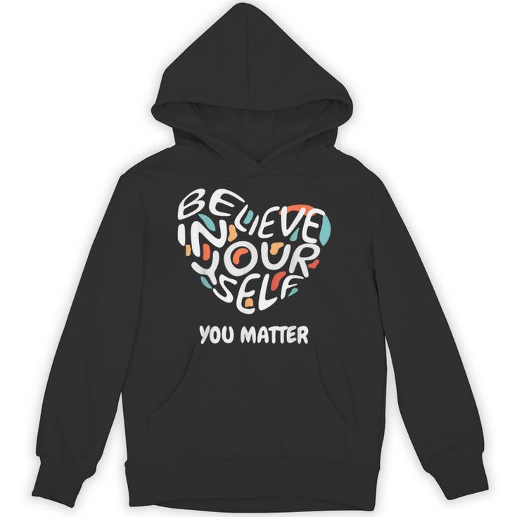 Believe In Yourself YOU MATTER Teachers Big Heart Unisex Hoodie
