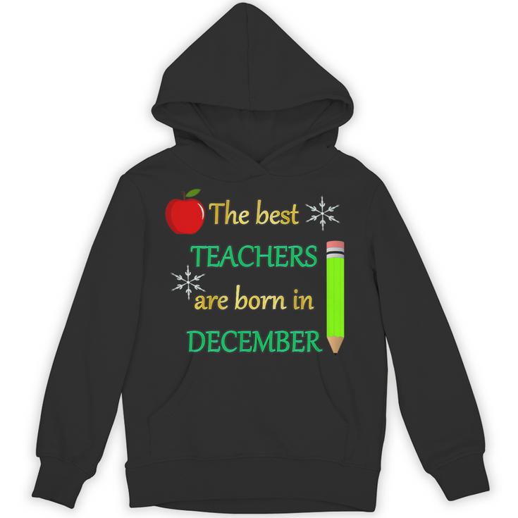 THE BEST TEACHERS ARE BORN IN DECEMBER Unisex Hoodie