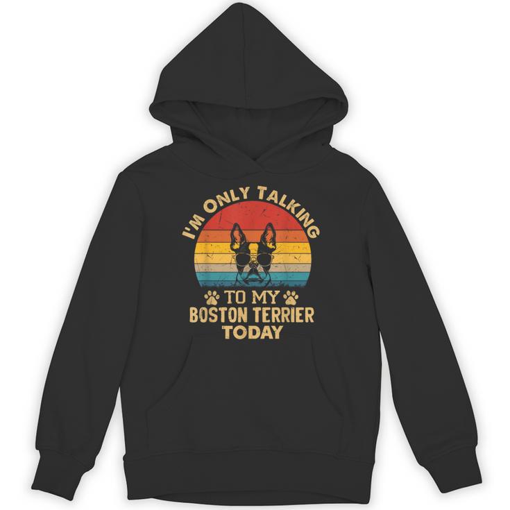 Boston Terrier Lover I'm Only Talking To My Dog Today Unisex Hoodie