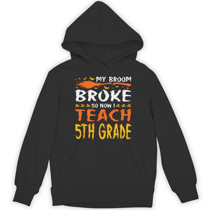 My Broom Broke So Now I Teach 5th Grade Halloween Teacher Unisex Hoodie