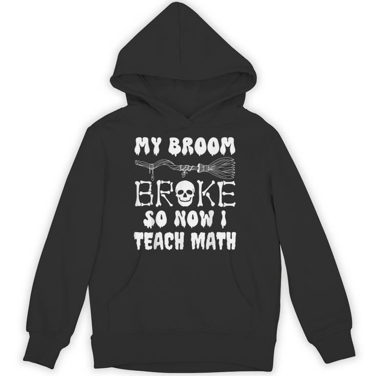 My Broom Broke So Now I Teach Math Halloween Teacher Costume For Men Women Unisex Hoodie