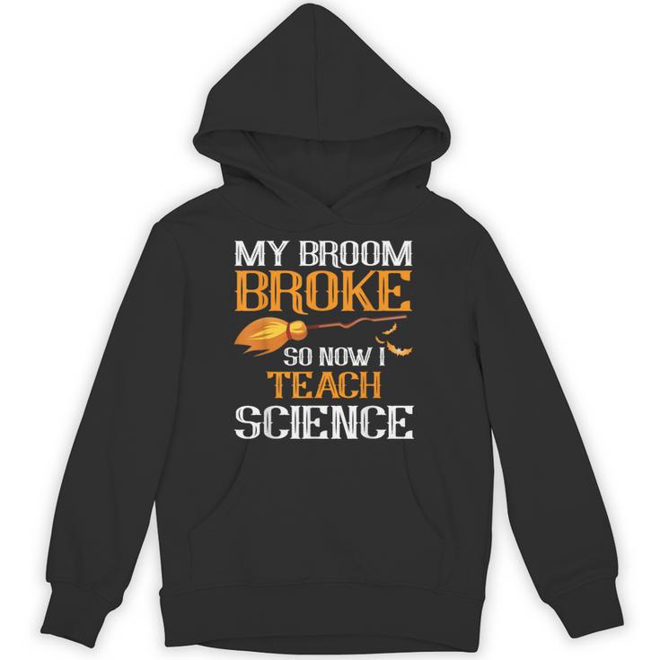 My Broom Broke So Now I Teach Science Teacher Halloween Unisex Hoodie