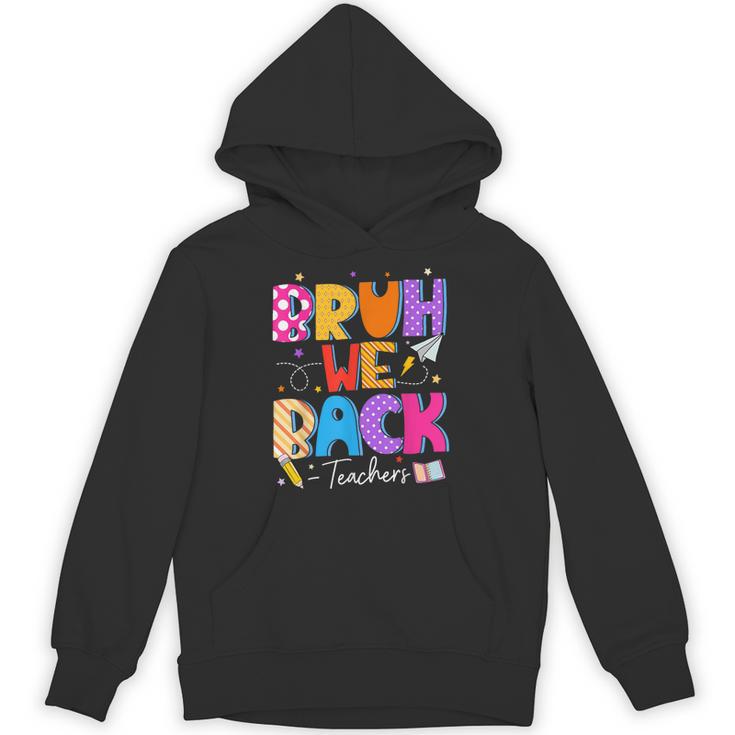 Bruh We Back Teachers First Day Back To School Teachers Unisex Hoodie