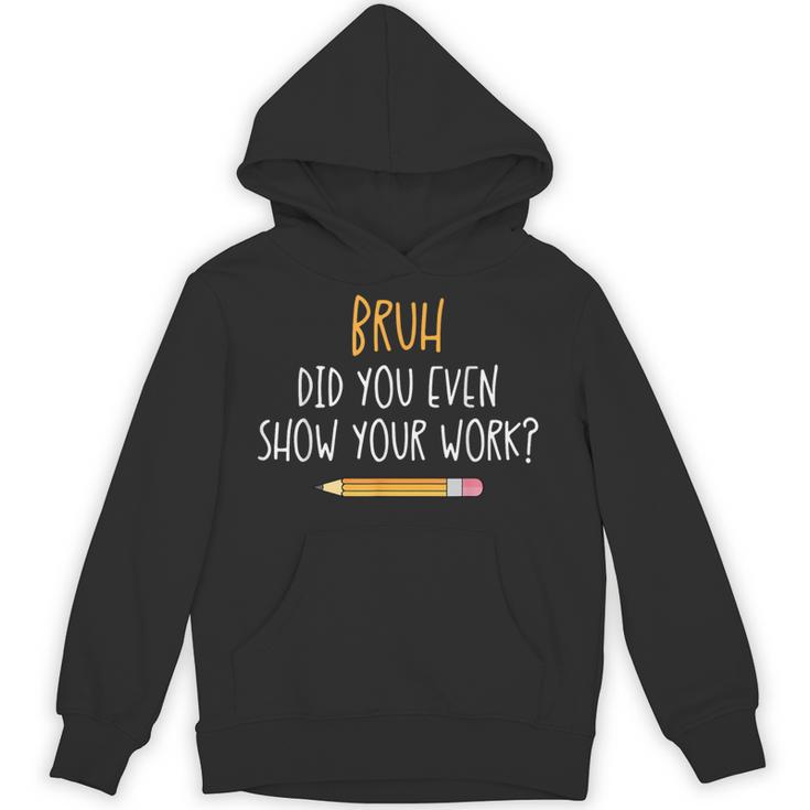 Bruh Did You Even Show Your Work Math Teacher Unisex Hoodie