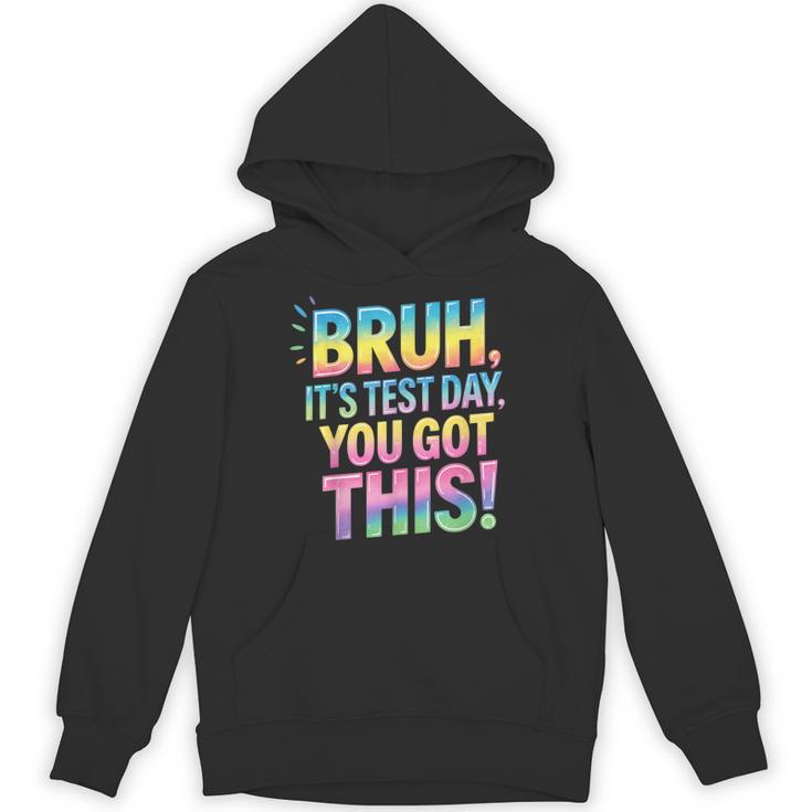 Bruh It's Test Day You Got This Funny Teacher Unisex Hoodie