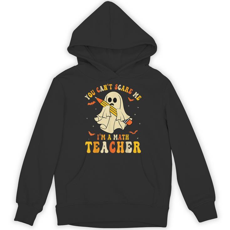 You Can't Scare Me I'm A Math Teacher Halloween Ghost Groovy Unisex Hoodie