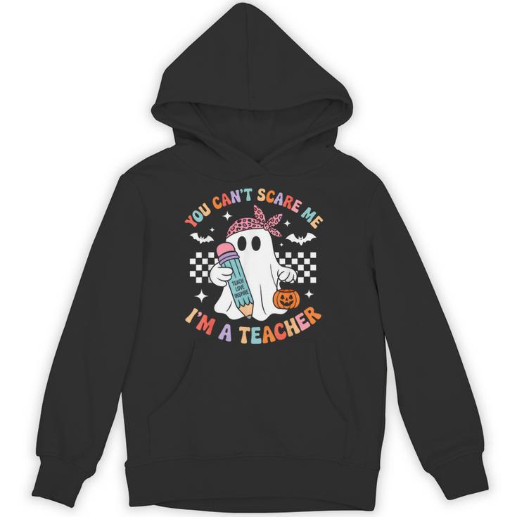 You Can't Scare Me I'm A Teacher Ghost Happy Halloween Unisex Hoodie