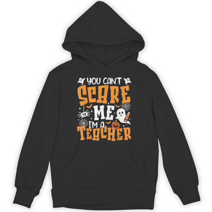 You Can't Scare Me I'm A Teacher Halloween Spooky Season Unisex Hoodie