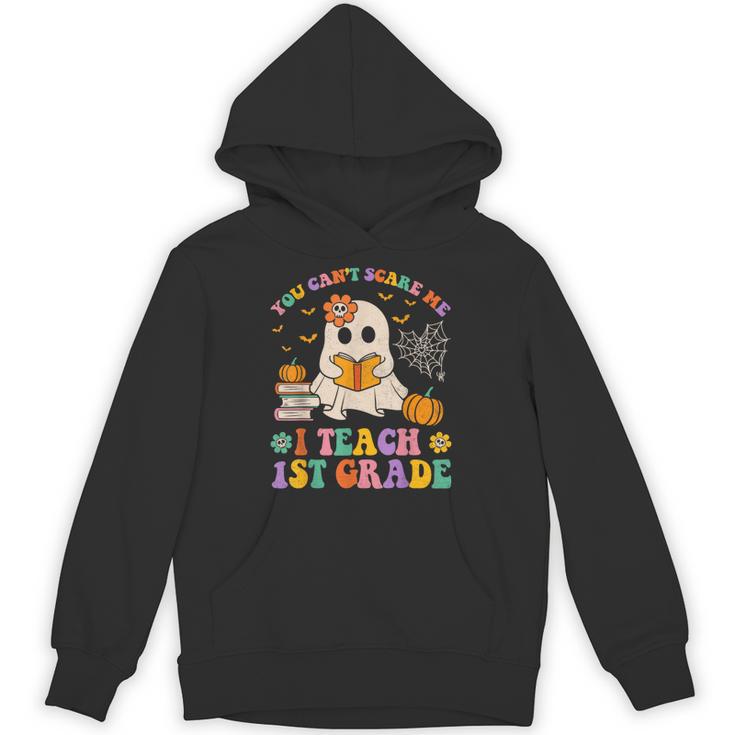 You Can't Scare Me I Teach 1st Grade Teacher Halloween Ghost Unisex Hoodie