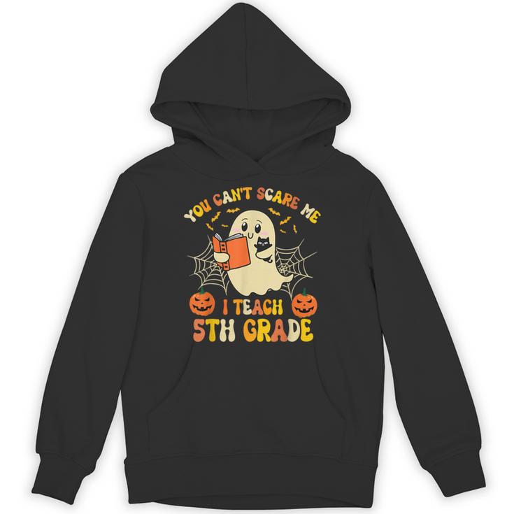 You Can't Scare Me I Teach 5th Grade Teacher Halloween Ghost Unisex Hoodie