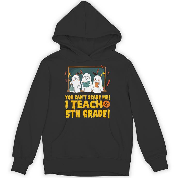 You Can't Scare Me I Teach 5th Grade Teacher Halloween Unisex Hoodie