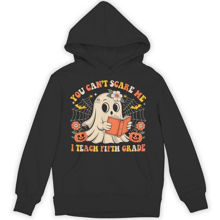 You Can't Scare Me I Teach Fifth Grade Halloween Teacher Unisex Hoodie