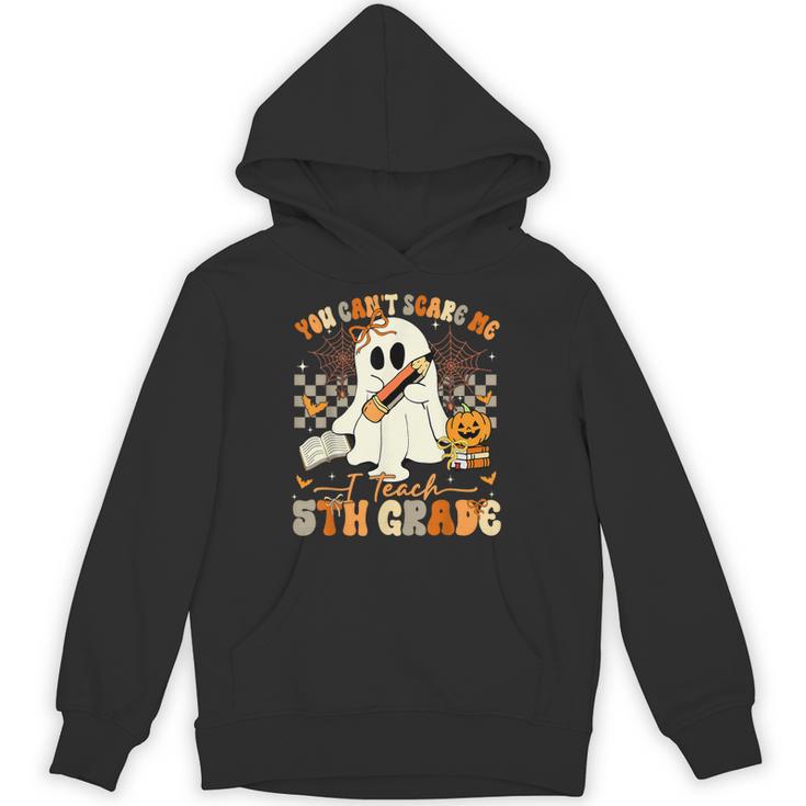You Can't Scare Me I Teach Fifth Grade Teacher Halloween Unisex Hoodie, trending gift You Can't Scare Me I Teach Fifth Grade Teacher Halloween Unisex Hoodie, trending gift