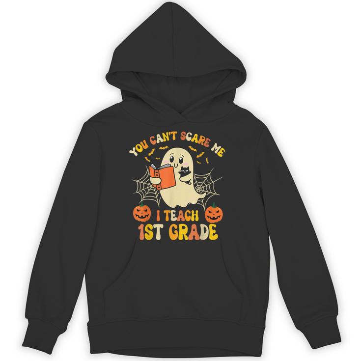 You Can't Scare Me I Teach First Grade Halloween Teacher Unisex Hoodie