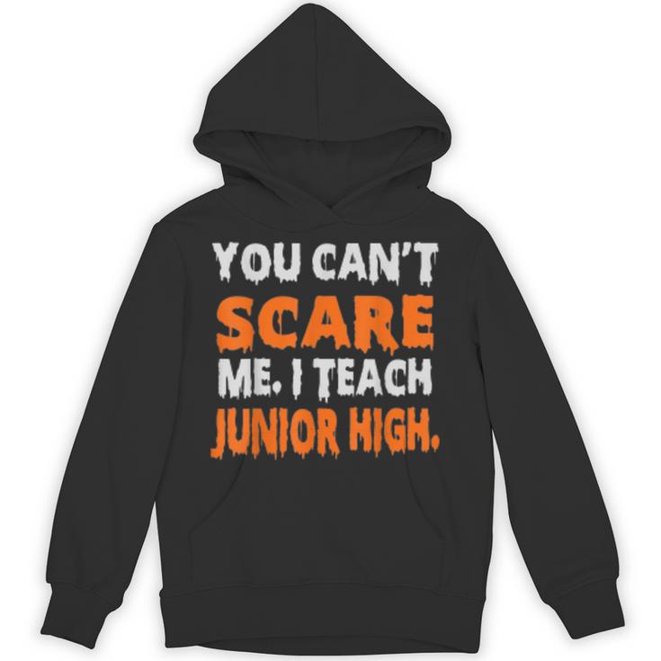 You Can't Scare Me I Teach Junior High Teacher Shirt For Men Women Unisex Hoodie