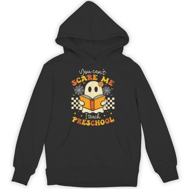 You Can't Scare Me I Teach Preschool Teacher Halloween Ghost Unisex Hoodie