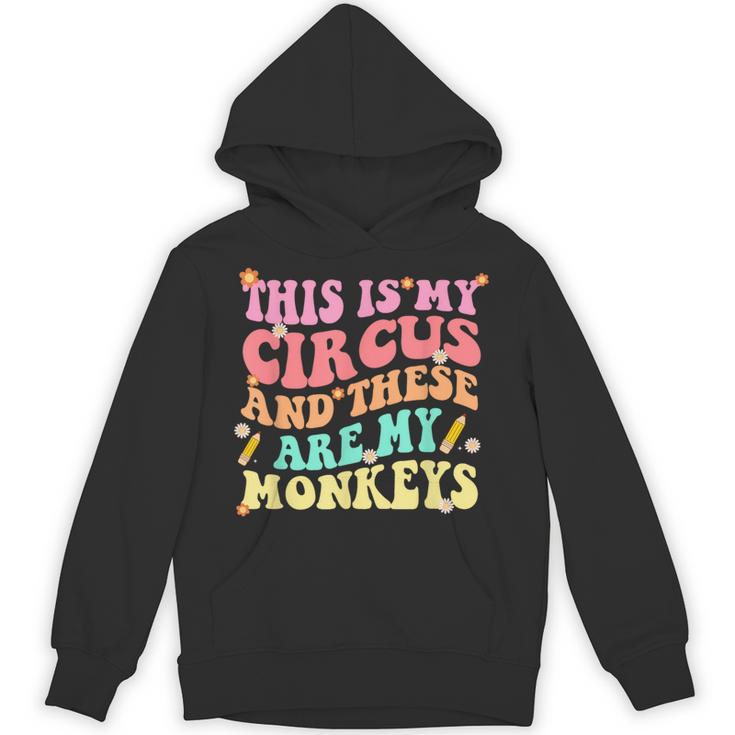 This Is My Circus And These Are My Monkeys School Teacher Unisex Hoodie