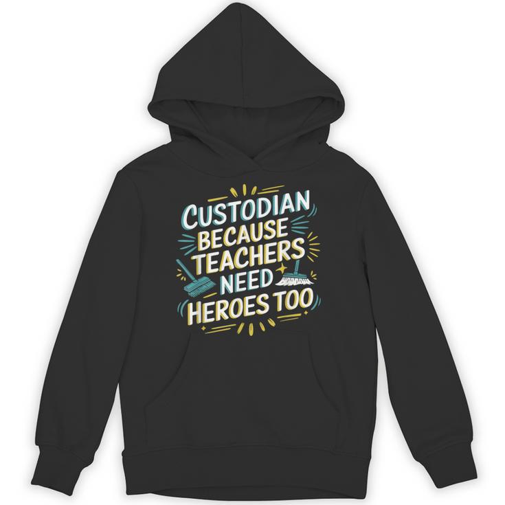Custodian Because Teachers Need Heroes Too School Janitor Unisex Hoodie