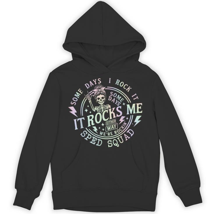 Some Days I Rock It Some Days It Rocks Me Teacher Sped Squad Unisex Hoodie