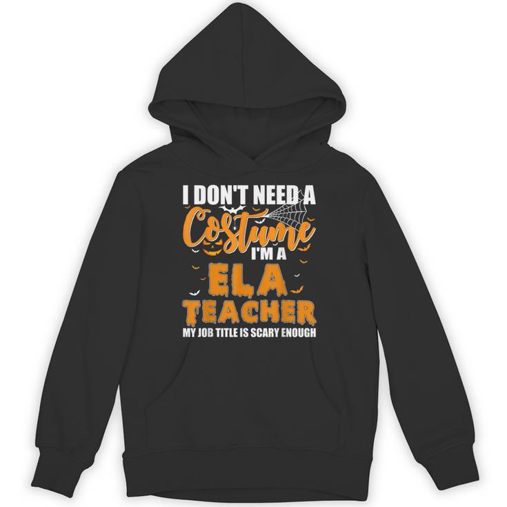 I Don't Need A Costume I'm A ELA Teacher Halloween Unisex Hoodie