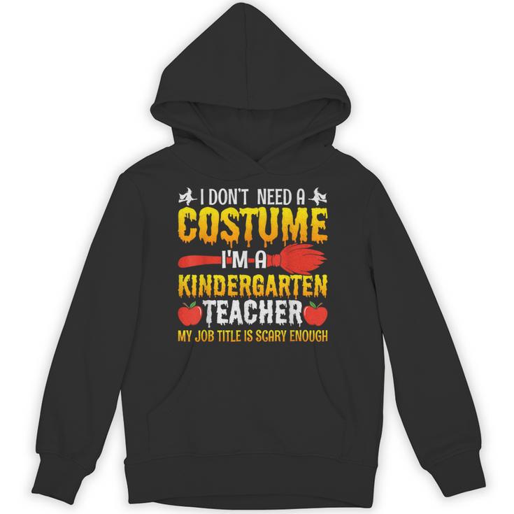 I Don't Need A Costume I'm A Kindergarten Teacher Halloween Unisex Hoodie
