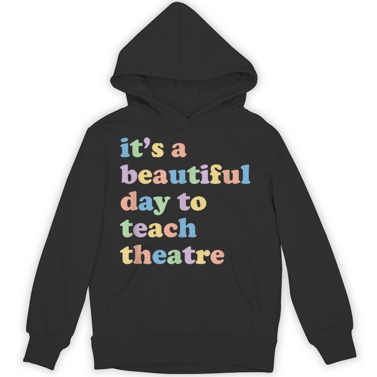 Drama Theater Theatre Teacher Beautiful Day To Teach Cute Unisex Hoodie