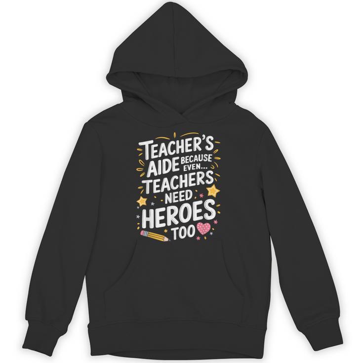 Educators Teacher's Aide Because Even Teachers Need Heroes Unisex Hoodie