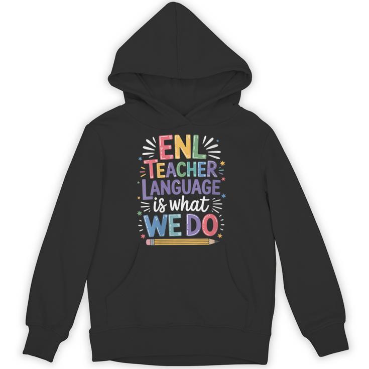 English Teaching ENL Teacher Language Is What We Do Unisex Hoodie