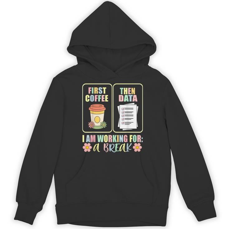 First Coffee Then Data SPED Teacher Taking a Break Unisex Hoodie